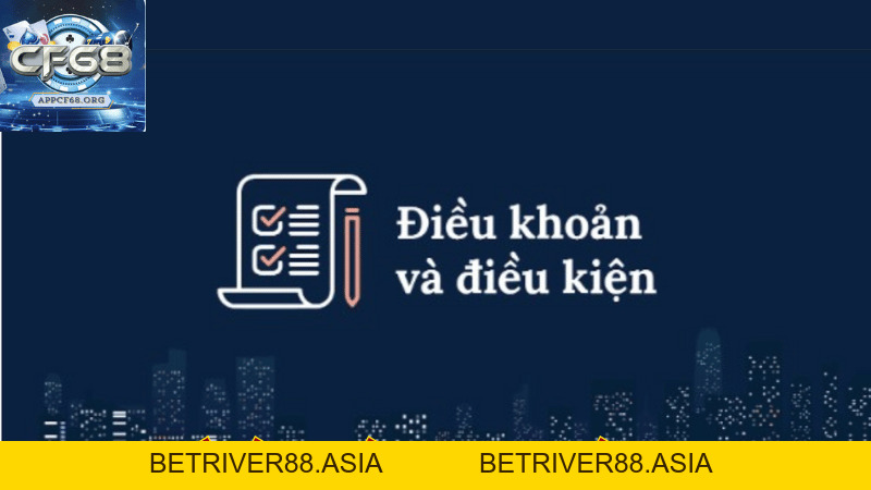 Điều Khoản Và Điều Kiện CF68 - Hướng Dẫn Chi Tiết Cho Tân Binh Điều Khoản Và Điều Kiện CF68 - Hướng Dẫn Chi Tiết Cho Tân Binh