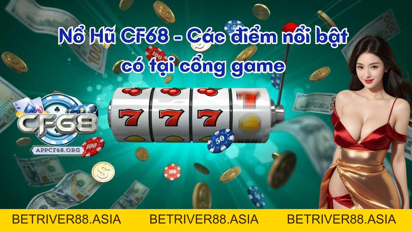 Nổ Hũ CF68 2026: Giải Trí Đỉnh Cao - Rinh Ngay Jackpot Khủng